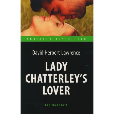 Lady Chatterley’s Lover. Lady Chatterley's lover. In English. Intermediate. Lawrence D.G.