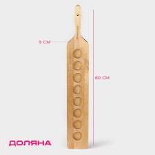 Board for feeding shots with a handle, 60 × 9 × 1.8 cm, 8 glasses, diameter of cells 3.9 cm, with impregnation, birch