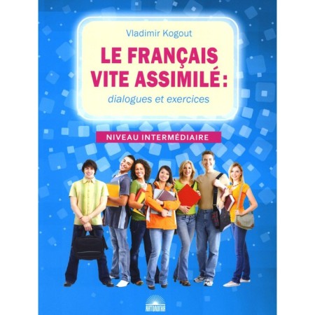Le Francais Vite Assimile. French: dialogs and exercises. Tutorial. Kogut V.I.