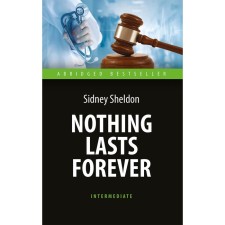 Nothing Lasts Forever. Ничто не вечно. На английском языке. Intermediate. Шелдон С.