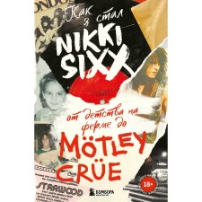 How I became Nikki Sixx. From childhood on a farm to Mötyy Crüe. Six N.