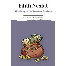 The story of treasure seekers: Adventures of naughty children in search of good luck. The Story of the Treasure Seekers. Being the Adventures of the Bastable Children in Search of a Fortune. In English. Nesbit E.