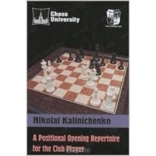 A Positional Opening Repertoire for the Club Player. Kalinichenko N.