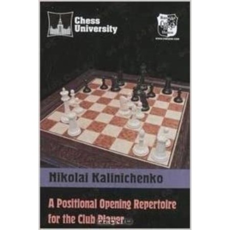 A Positional Opening Repertoire for the Club Player. Kalinichenko N.
