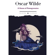 A House of Pomegranates. Pomegranate house. Wilde O.