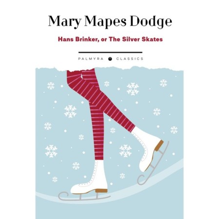 Hans Brinker: Or the Silver Skates. Dodge M.M.