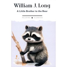 Brother Bear and other stories about animals. A Little Brother to the Bear. And Other Animal Studies. In English. Long U.J.