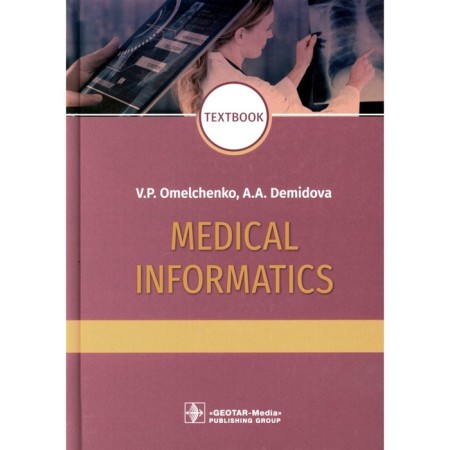 Medical Informatics. Textbook. Medical computer science. 2nd edition, processed. Demidova A.A., Omelchenko V.P.